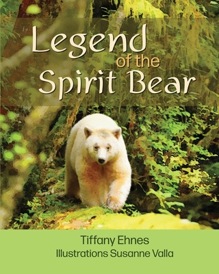 Legend of the Spirit Bear: Story of the Endangered Spirit Bear for Ages 6 to 8 By Tiffany Ehnes, Susanne Valla (Illustrator) Cover Image