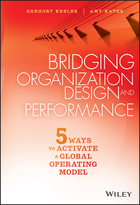 Bridging Organization Design and Performance By Gregory Kesler Cover Image