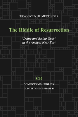 The Riddle of Resurrection: Dying and Rising Gods in the Ancient Near East (Coniectanea Biblica Old Testament #50) By Tryggve Mettinger Cover Image