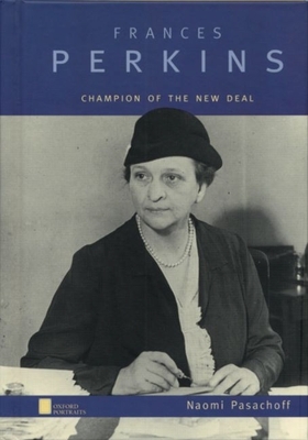 Frances Perkins: Champion of the New Deal (Oxford Portraits) By Naomi Pasachoff Cover Image