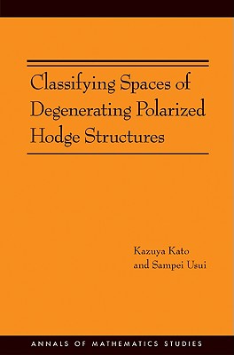 Classifying Spaces of Degenerating Polarized Hodge Structures. (Am-169) (Annals of Mathematics Studies #169)