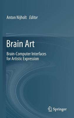 Brain Art: Brain-Computer Interfaces for Artistic Expression By Anton Nijholt (Editor) Cover Image