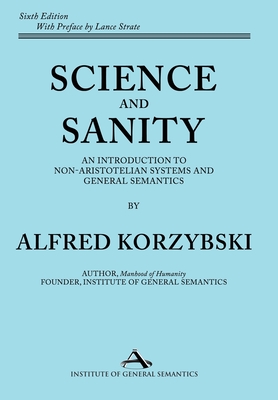 Science and Sanity: An Introduction to Non-Aristotelian Systems and General Semantics Sixth Edition Cover Image