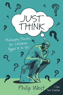 Just Think: Philosophy Puzzles for Children Aged 9 to 90: Class Set Edition Cover Image