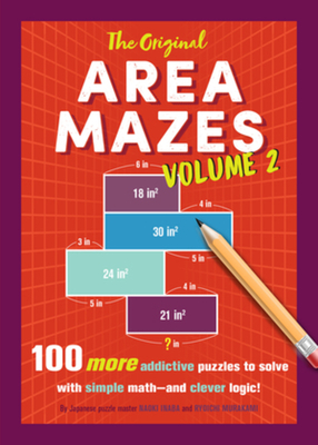 The Original Area Mazes, Volume Two: 100 More Addictive Puzzles to Solve with Simple Math - and Clever Logic!