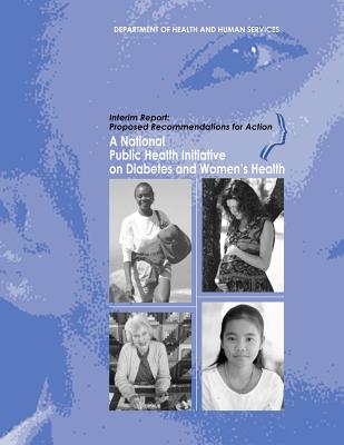 A National Public Health Initiative on Diabetes and Women's Health: Interim Report: Proposed Recommendations for Action By Centers for Disease Cont And Prevention, Department of Health and Human Services Cover Image