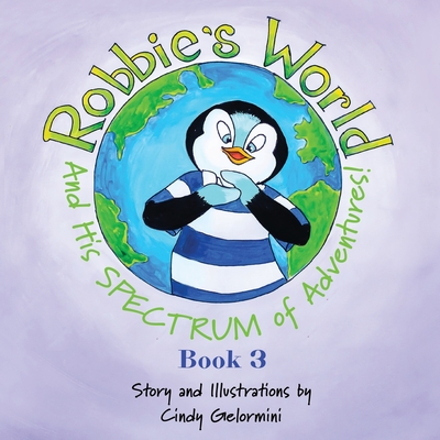 Robbie's World and His SPECTRUM of Adventures! Book 3 By Cindy Gelormini Cover Image