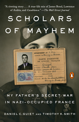 Scholars of Mayhem: My Father's Secret War in Nazi-Occupied France By Daniel C. Guiet, Timothy K. Smith Cover Image
