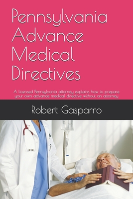 Pennsylvania Advance Medical Directives: A licensed Pennsylvania attorney explains how to prepare your own advance medical directive without an attorn Cover Image