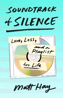 Soundtrack of Silence: Love, Loss, and a Playlist for Life Cover Image