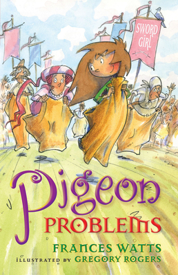 Pigeon Problems (Sword Girl #6) By Frances Watts, Gregory Rogers (Illustrator) Cover Image