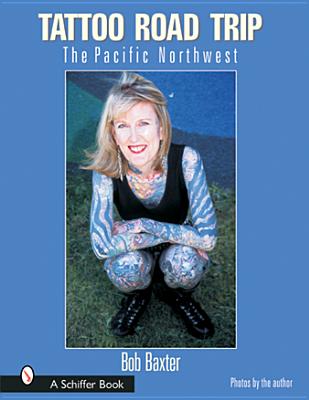 Tattoo Road Trip: The Pacific Northwest By Bob Baxter, Mary Gardner Cover Image