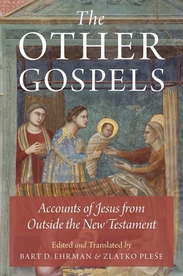 The Other Gospels: Accounts of Jesus from Outside the New Testament By Bart D. Ehrman (Editor), Bart D. Ehrman (Translator), Zlatko Plese (Editor) Cover Image