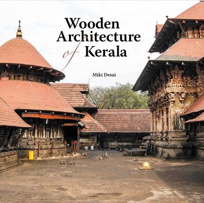 Wooden Architecture of Kerala By Miki Desai Cover Image