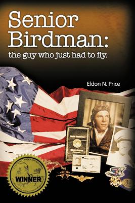 Senior Birdman: The Guy Who Just Had to Fly. By Eldon Price Cover Image