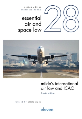 Milde’s International Air Law and ICAO: Revised by Attila Sipos (Essential Air and Space Law #28) Cover Image