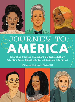 Journey to America: Celebrating Inspiring Immigrants Who Became Brilliant Scientists, Game-Changing Activists & Amazing Entertainers By Maliha Abidi Cover Image