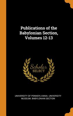 Publications of the Babylonian Section, Volumes 12-13 Cover Image