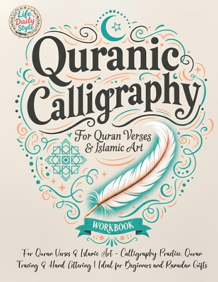 Quranic Calligraphy: For Quran Verses & Islamic Art - Calligraphy Practice, Quran Tracing & Hand Lettering Ideal for Beginners and Ramadan Gifts By Life Daily Style Cover Image