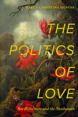 The Politics of Love: Sex Reformers and the Nonhuman Cover Image