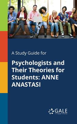 A Study Guide for Psychologists and Their Theories for Students: Anne Anastasi By Cengage Learning Gale Cover Image
