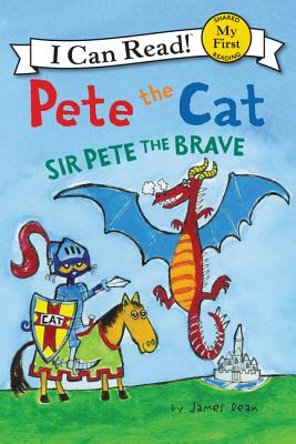 Pete the Cat: Sir Pete the Brave (My First I Can Read) By James Dean, James Dean (Illustrator), Kimberly Dean Cover Image