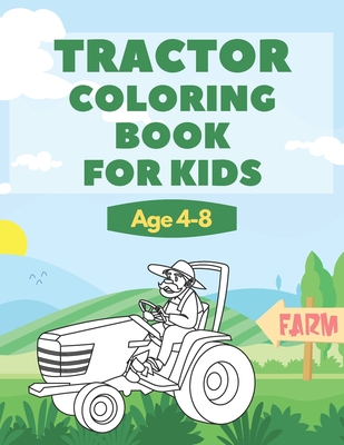 Tractor Coloring Book For Kids Age 4-8: Great Gift For Boys And Girls Who  Love Coloring Pages of Farm Vehicles And Countryside Life Scenes  (Paperback)