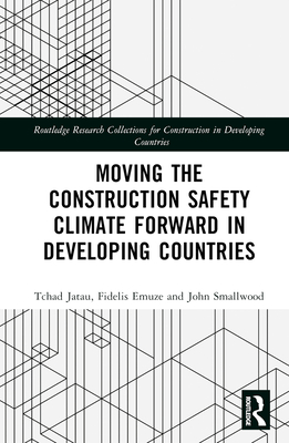 Moving the Construction Safety Climate Forward in Developing Countries By Tchad Jatau, Fidelis Emuze, John Smallwood Cover Image