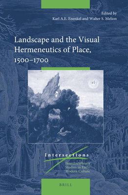 Landscape and the Visual Hermeneutics of Place, 1500-1700 (Intersections #75) By Karl A. E. Enenkel (Editor), Walter Melion (Editor) Cover Image