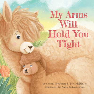 My Arms Will Hold You Tight By Crystal Bowman, Teri McKinley, Anna Kubaszewska (Illustrator) Cover Image