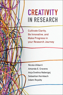 Creativity in Research: Cultivate Clarity, Be Innovative, and Make Progress in Your Research Journey Cover Image
