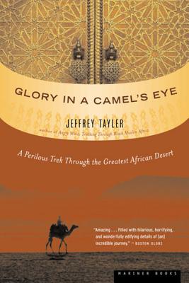 Glory In A Camel’s Eye: A Perilous Trek Through the Greatest African Desert By Jeffrey Tayler Cover Image