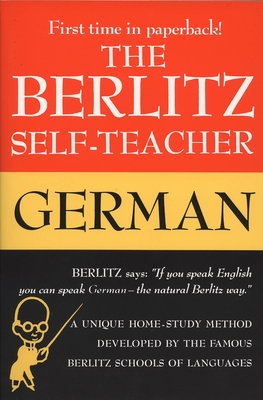 The Berlitz Self-Teacher -- German: A Unique Home-Study Method Developed by the Famous Berlitz Schools of Language By Berlitz Editors Cover Image
