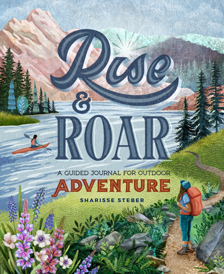 Rise and Roar: A Guided Journal for Outdoor Adventure By Sharisse Steber Cover Image