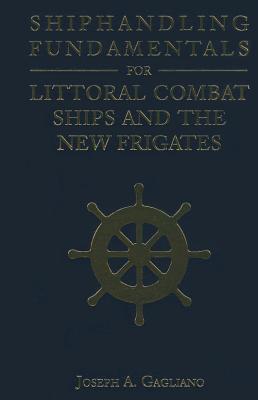 Shiphandling Fundamentals for Littoral Combat Ships and the New Frigates (Blue & Gold Professional Library)