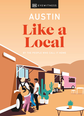 Austin Like a Local: By the people who call it home (Local Travel Guide) Cover Image