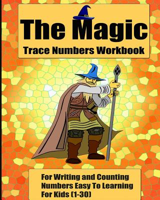 The Magic Trace Numbers Workbook: For Writing and Counting Numbers Easy To Learning For Kids (1-30) By Dustman Galaxy Cover Image