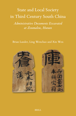 State and Local Society in Third Century South China: Administrative Documents Excavated at Zoumalou, Hunan (Sinica Leidensia #159) Cover Image