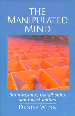 The Manipulated Mind: Brainwashing, Conditioning and Indoctrination Cover Image