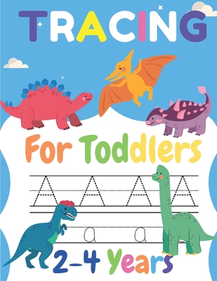 Tracing For Toddlers 2-4 Years: : Sight Words For Pre Kindergarten, Alphabet Writing Practice, A to Z Dinosaur Books For Kids (Dinosaur Books For V1) Cover Image