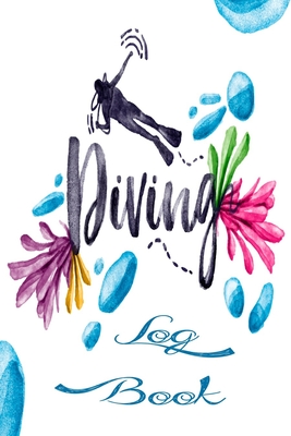 Diving Log Book: 110 Pages 6x9 Diving Logbook, Dive Log For Beginners and Experienced Divers By Deep Senses Designs Cover Image