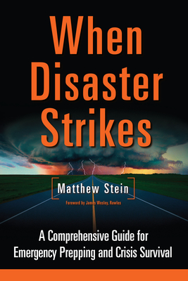 When Disaster Strikes: A Comprehensive Guide for Emergency Prepping and Crisis Survival By Matthew Stein, James Wesley Rawles (Foreword by) Cover Image