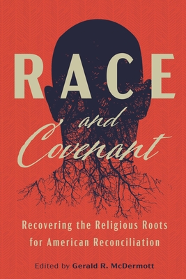 Race and Covenant: Recovering the Religious Roots for American Reconciliation
