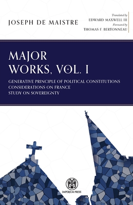 Major Works, Volume I - Imperium Press By Joseph De Maistre, Edward Maxwell (Translator), Thomas F. Bertonneau (Introduction by) Cover Image