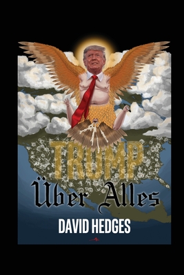 Trump Über Alles: Rhymes for Trying Times By David Hedges Cover Image