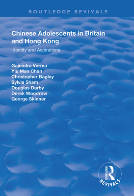 Chinese Adolescents in Britain and Hong Kong: Identity and Aspirations (Routledge Revivals) By Gajendra Verma, Christopher Bagley, Sylvia Sham Cover Image