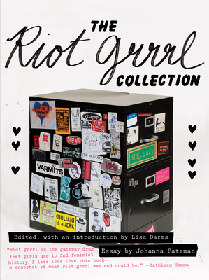 The Riot Grrrl Collection By Lisa Darms (Editor), Johanna Fateman (Introduction by), Kathleen Hanna (Preface by) Cover Image
