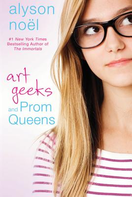 Art Geeks and Prom Queens: A Novel By Alyson Noël Cover Image
