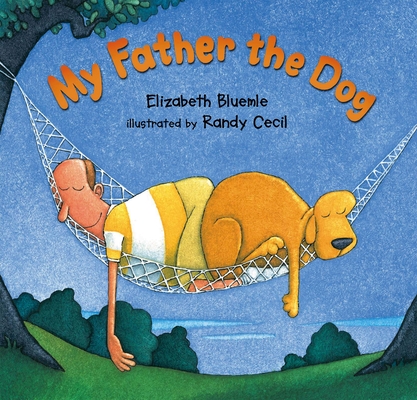 My Father the Dog By Elizabeth Bluemle, Randy Cecil (Illustrator) Cover Image