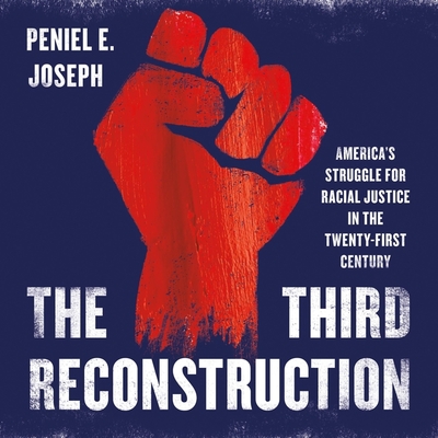 The Third Reconstruction: America's Struggle for Racial Justice in the Twenty-First Century By Peniel E. Joseph, Peniel E. Joseph (Read by) Cover Image